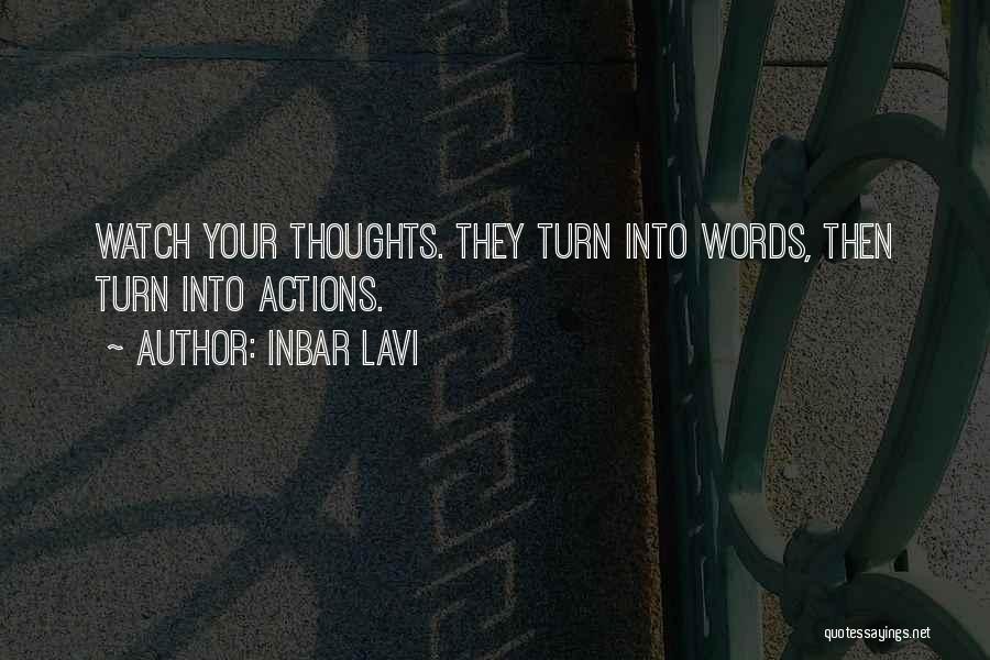 Inbar Lavi Quotes: Watch Your Thoughts. They Turn Into Words, Then Turn Into Actions.