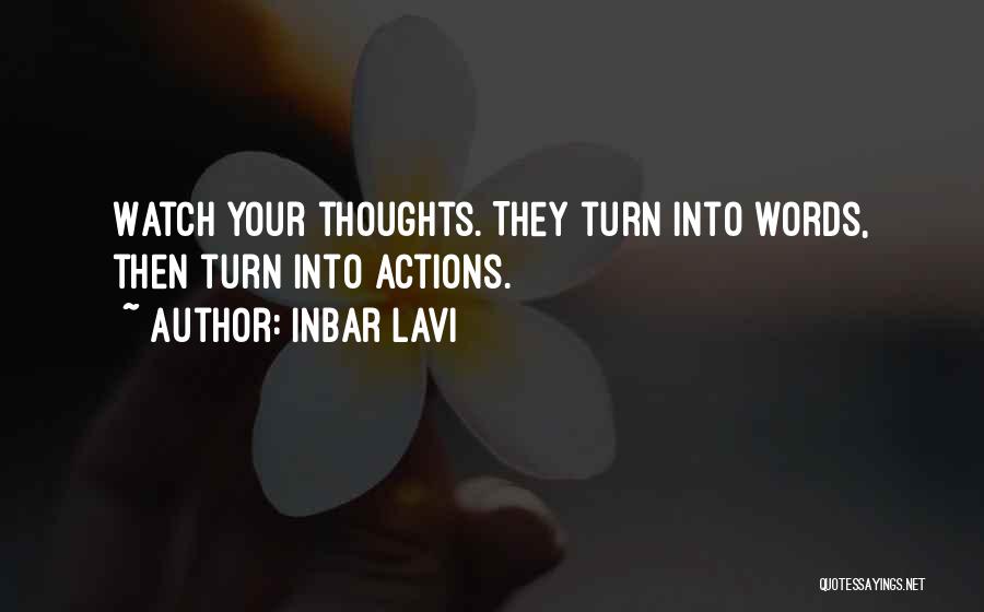 Inbar Lavi Quotes: Watch Your Thoughts. They Turn Into Words, Then Turn Into Actions.