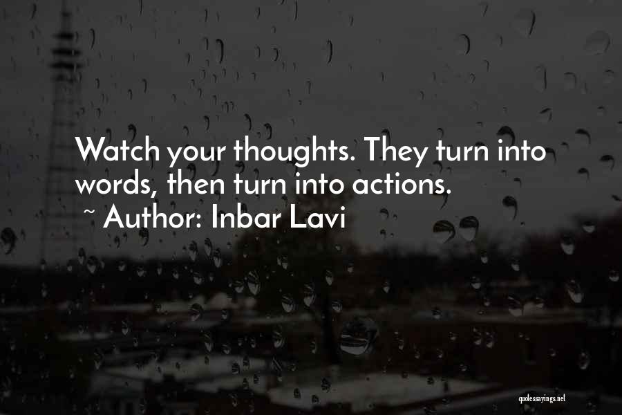 Inbar Lavi Quotes: Watch Your Thoughts. They Turn Into Words, Then Turn Into Actions.