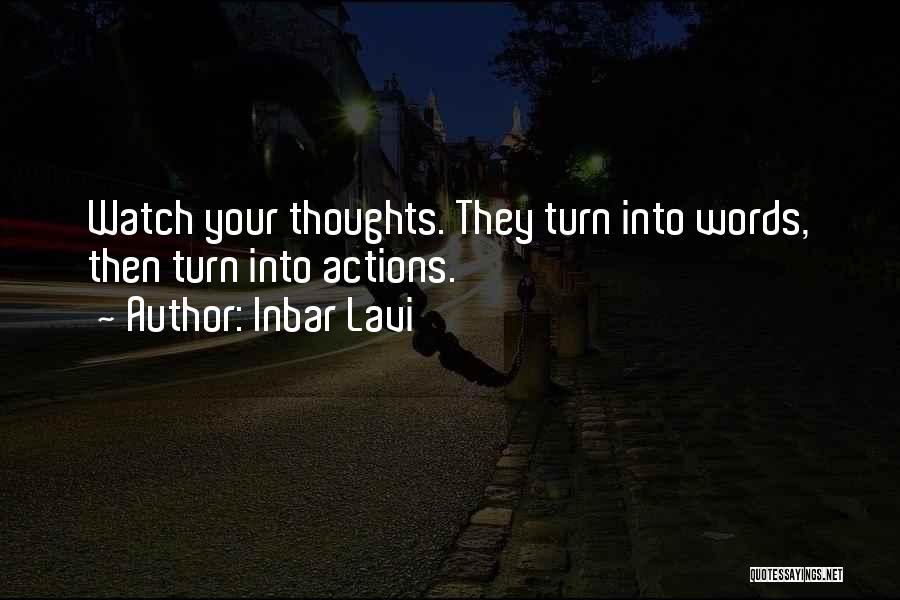 Inbar Lavi Quotes: Watch Your Thoughts. They Turn Into Words, Then Turn Into Actions.