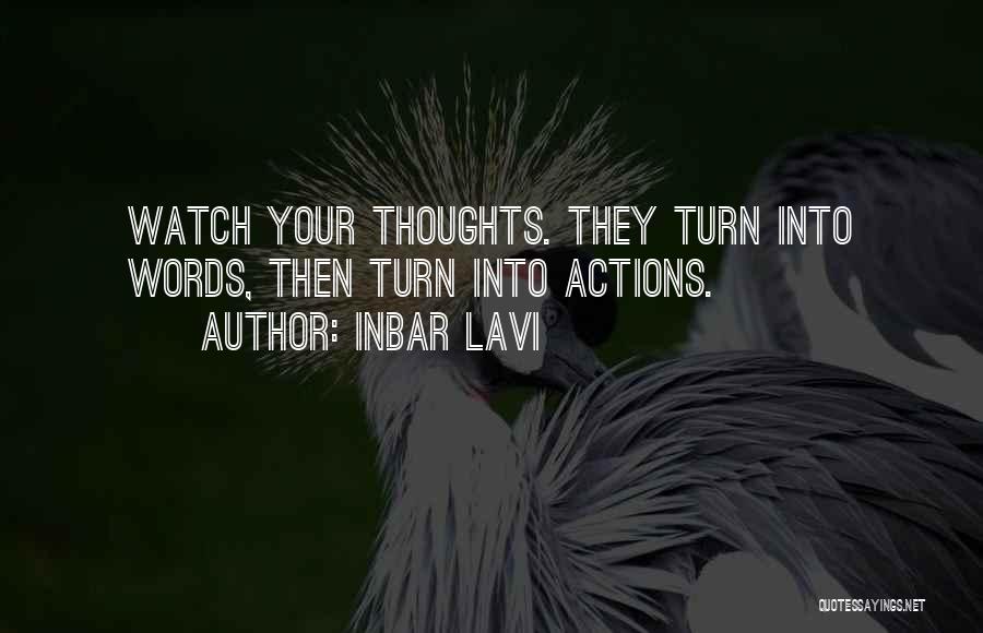 Inbar Lavi Quotes: Watch Your Thoughts. They Turn Into Words, Then Turn Into Actions.