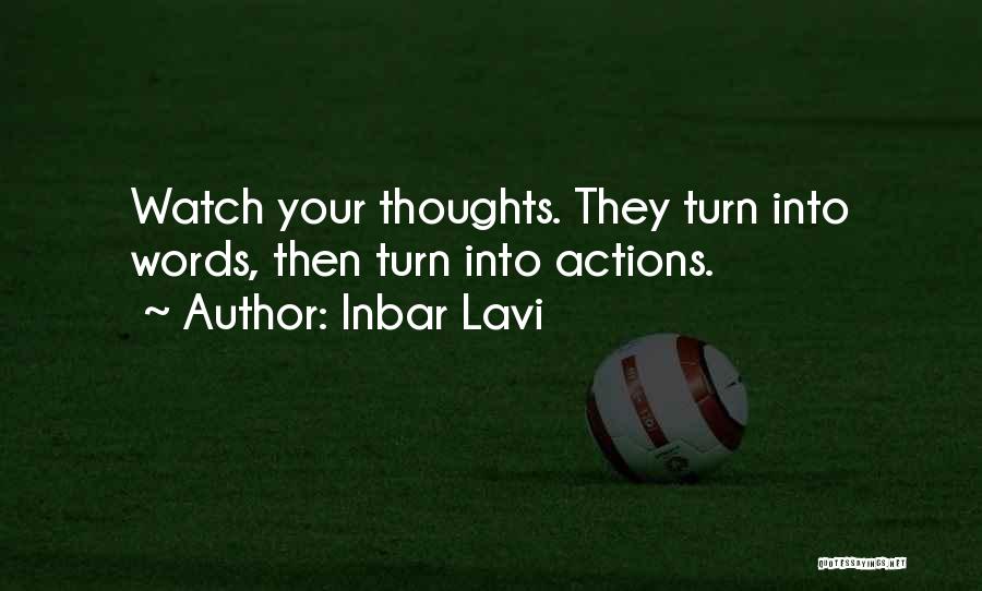 Inbar Lavi Quotes: Watch Your Thoughts. They Turn Into Words, Then Turn Into Actions.