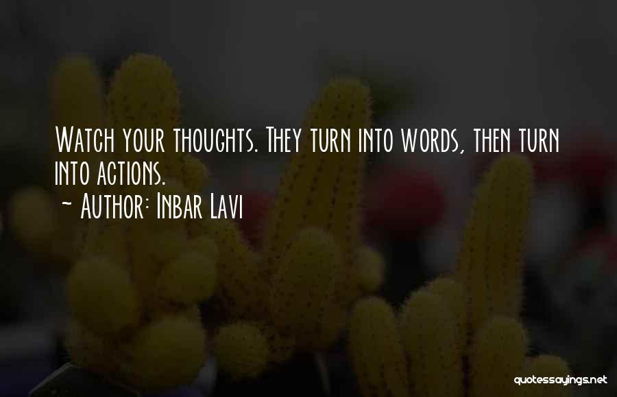 Inbar Lavi Quotes: Watch Your Thoughts. They Turn Into Words, Then Turn Into Actions.