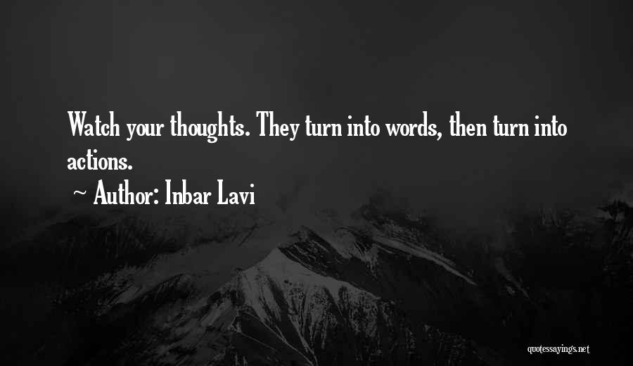 Inbar Lavi Quotes: Watch Your Thoughts. They Turn Into Words, Then Turn Into Actions.