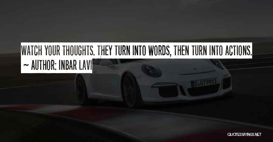 Inbar Lavi Quotes: Watch Your Thoughts. They Turn Into Words, Then Turn Into Actions.