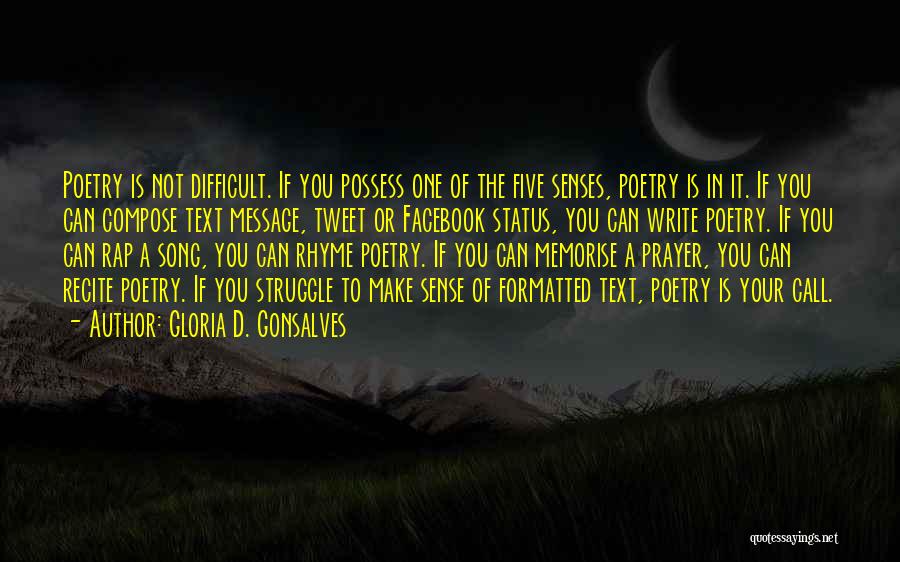 Gloria D. Gonsalves Quotes: Poetry Is Not Difficult. If You Possess One Of The Five Senses, Poetry Is In It. If You Can Compose