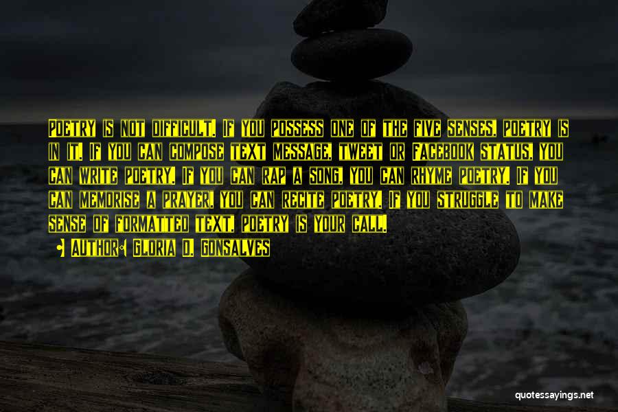 Gloria D. Gonsalves Quotes: Poetry Is Not Difficult. If You Possess One Of The Five Senses, Poetry Is In It. If You Can Compose