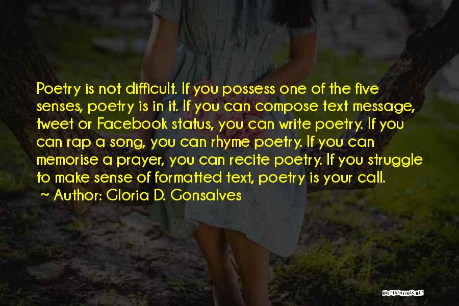 Gloria D. Gonsalves Quotes: Poetry Is Not Difficult. If You Possess One Of The Five Senses, Poetry Is In It. If You Can Compose