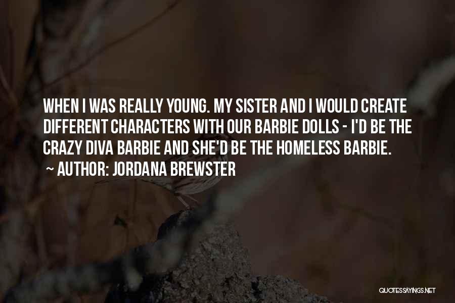 Jordana Brewster Quotes: When I Was Really Young. My Sister And I Would Create Different Characters With Our Barbie Dolls - I'd Be