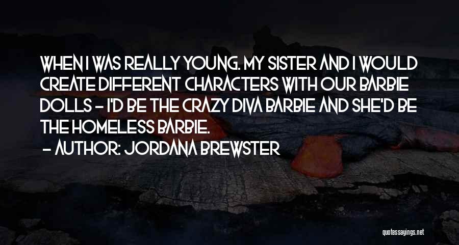 Jordana Brewster Quotes: When I Was Really Young. My Sister And I Would Create Different Characters With Our Barbie Dolls - I'd Be