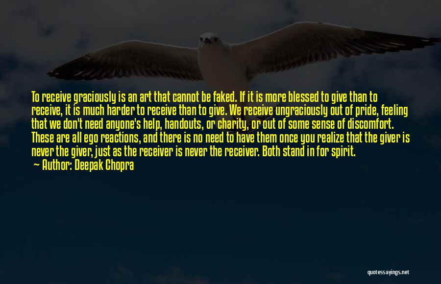 Deepak Chopra Quotes: To Receive Graciously Is An Art That Cannot Be Faked. If It Is More Blessed To Give Than To Receive,