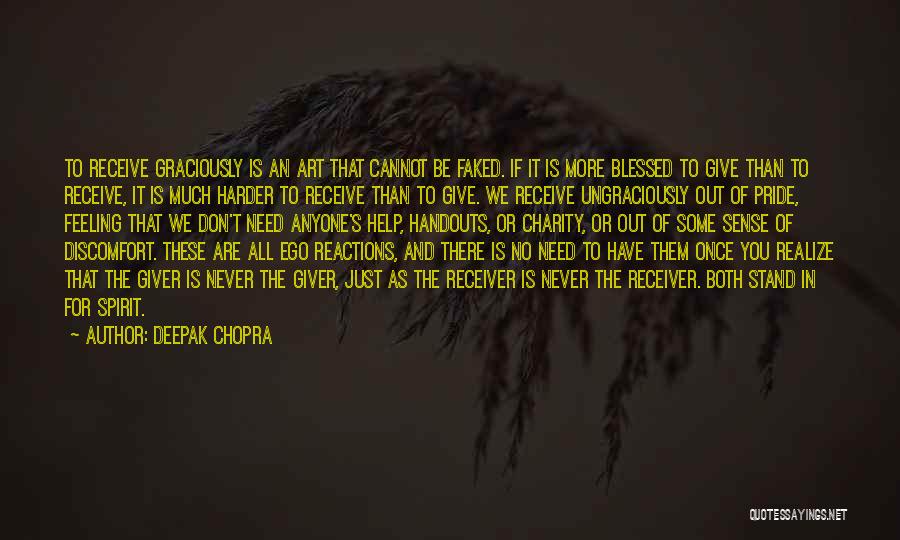 Deepak Chopra Quotes: To Receive Graciously Is An Art That Cannot Be Faked. If It Is More Blessed To Give Than To Receive,