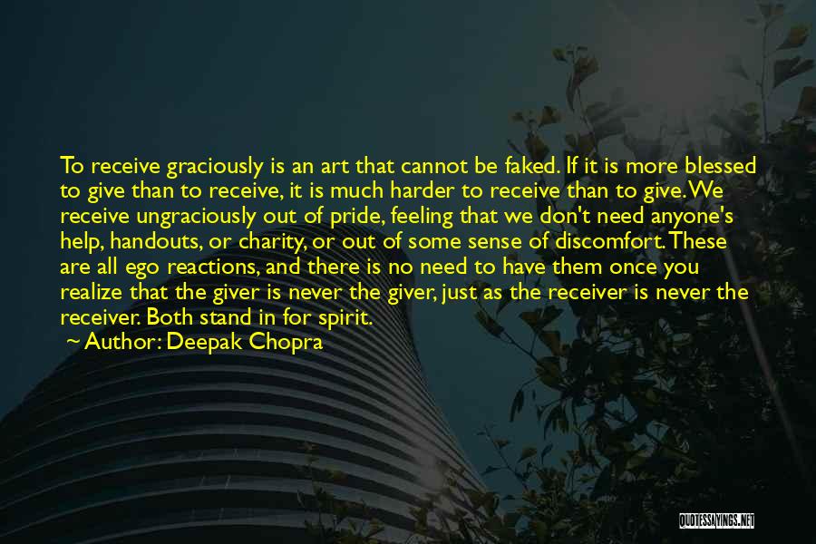 Deepak Chopra Quotes: To Receive Graciously Is An Art That Cannot Be Faked. If It Is More Blessed To Give Than To Receive,