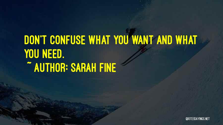 Sarah Fine Quotes: Don't Confuse What You Want And What You Need.