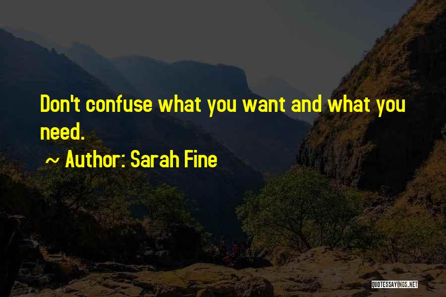 Sarah Fine Quotes: Don't Confuse What You Want And What You Need.