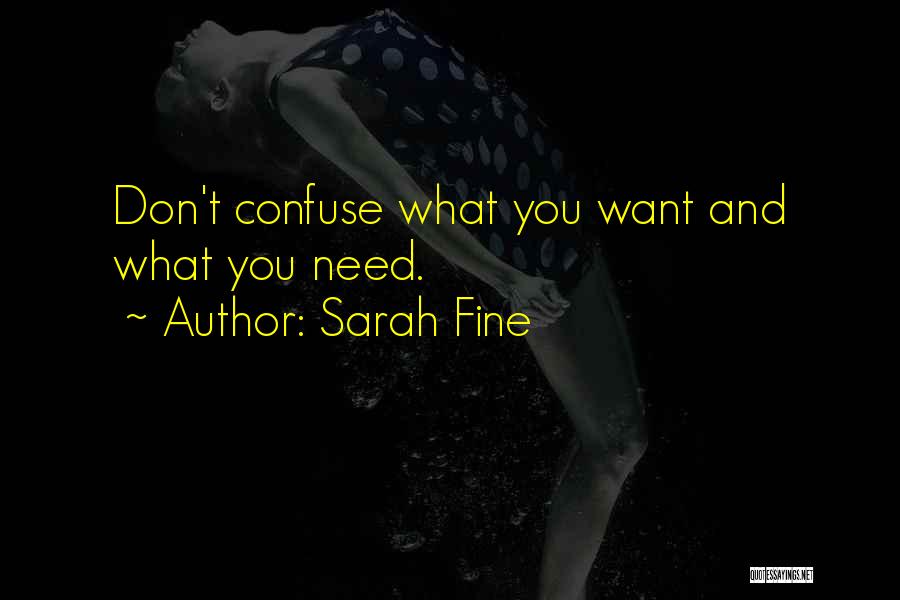 Sarah Fine Quotes: Don't Confuse What You Want And What You Need.