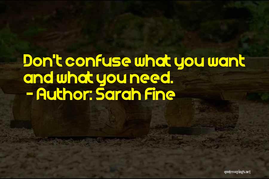 Sarah Fine Quotes: Don't Confuse What You Want And What You Need.
