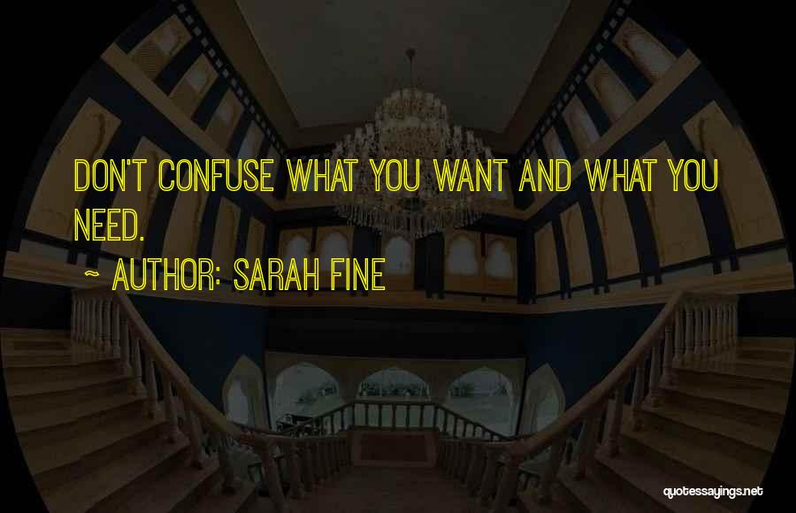 Sarah Fine Quotes: Don't Confuse What You Want And What You Need.