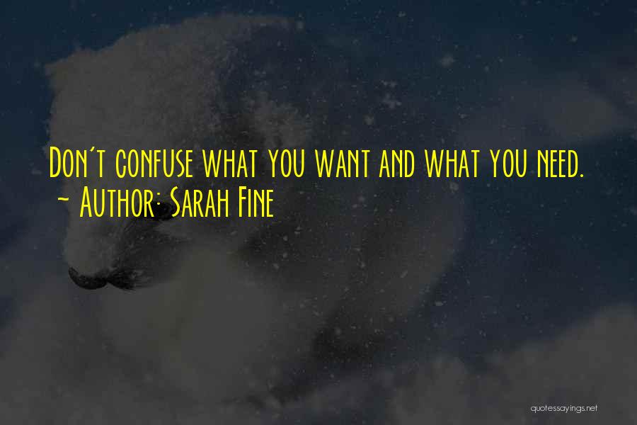 Sarah Fine Quotes: Don't Confuse What You Want And What You Need.