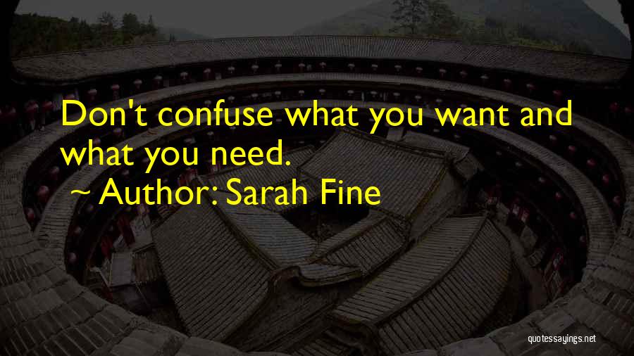 Sarah Fine Quotes: Don't Confuse What You Want And What You Need.