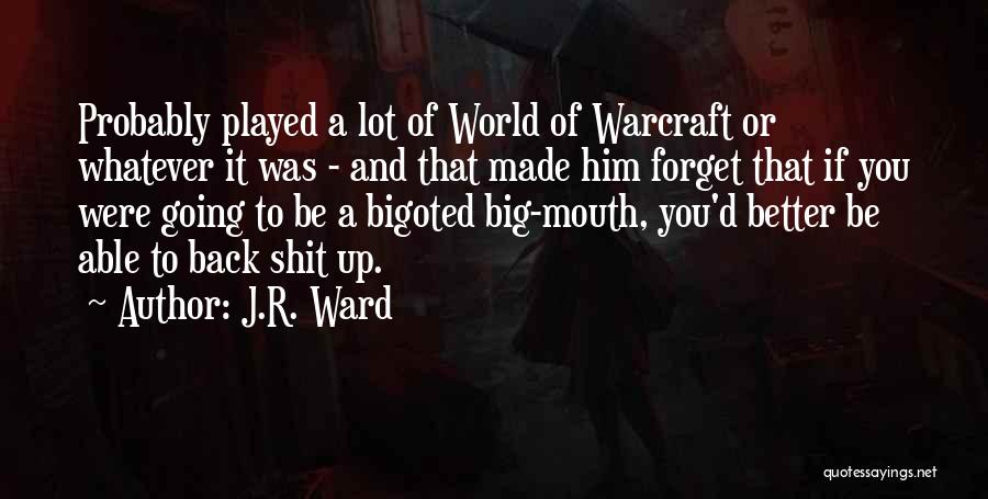 J.R. Ward Quotes: Probably Played A Lot Of World Of Warcraft Or Whatever It Was - And That Made Him Forget That If