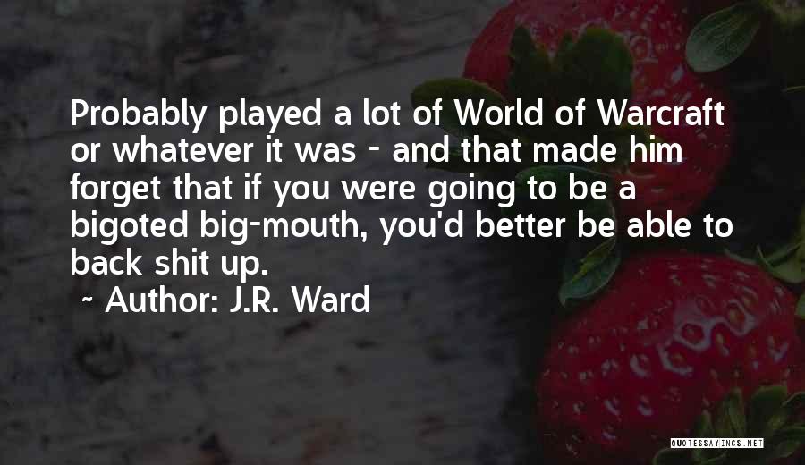 J.R. Ward Quotes: Probably Played A Lot Of World Of Warcraft Or Whatever It Was - And That Made Him Forget That If