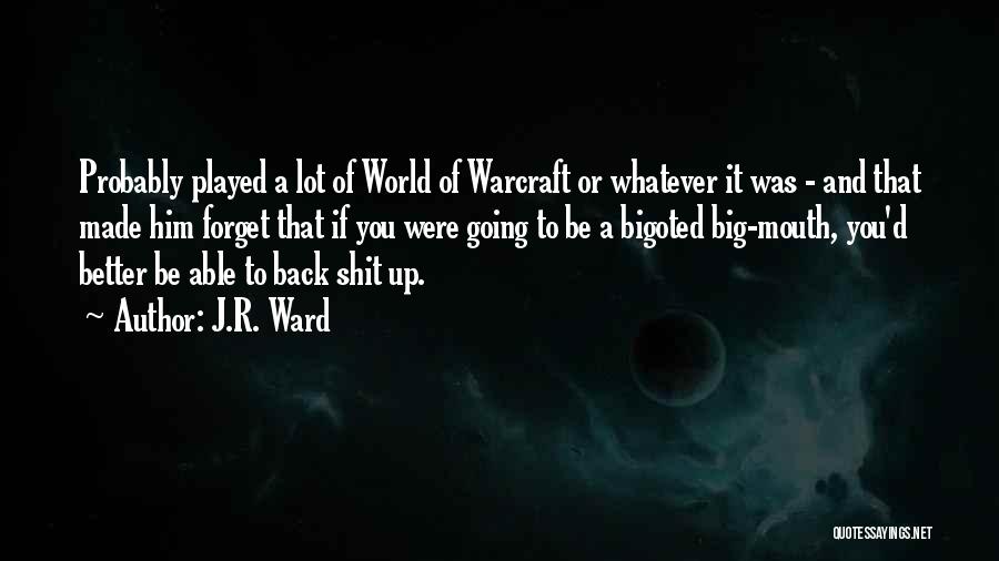 J.R. Ward Quotes: Probably Played A Lot Of World Of Warcraft Or Whatever It Was - And That Made Him Forget That If