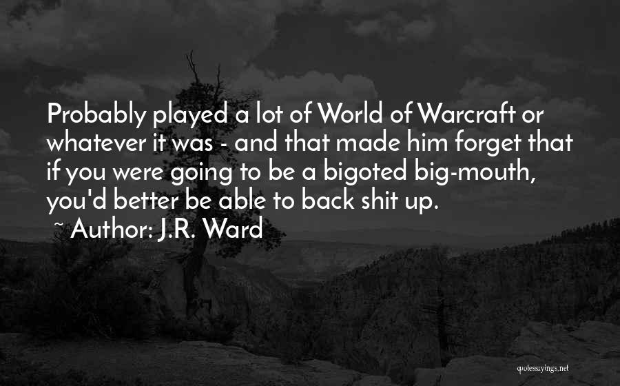 J.R. Ward Quotes: Probably Played A Lot Of World Of Warcraft Or Whatever It Was - And That Made Him Forget That If