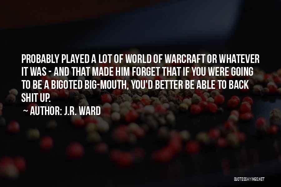 J.R. Ward Quotes: Probably Played A Lot Of World Of Warcraft Or Whatever It Was - And That Made Him Forget That If