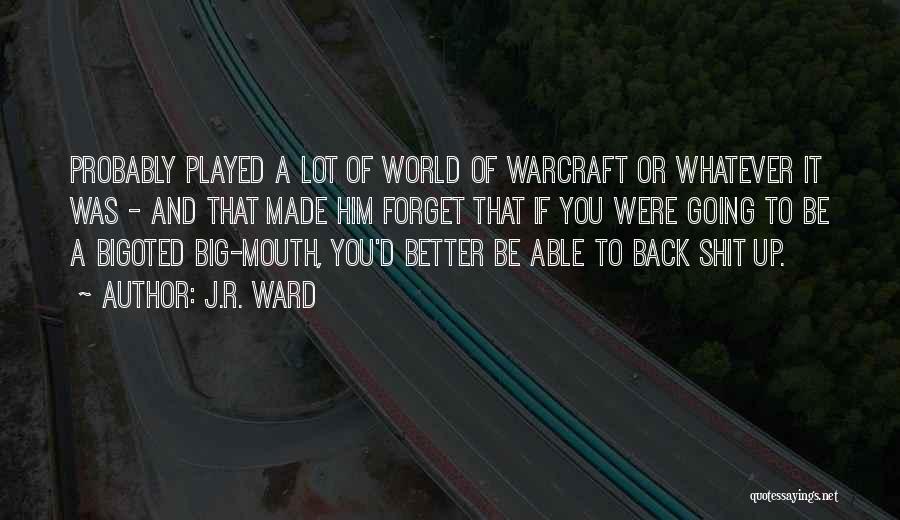 J.R. Ward Quotes: Probably Played A Lot Of World Of Warcraft Or Whatever It Was - And That Made Him Forget That If