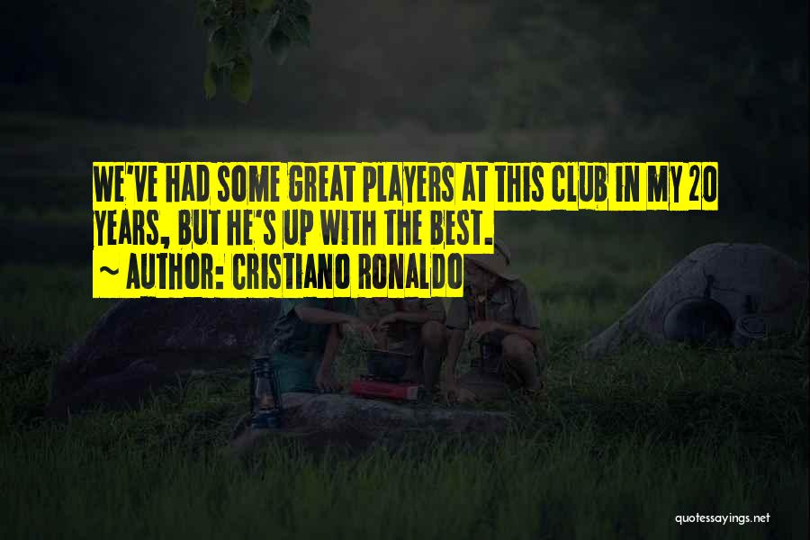 Cristiano Ronaldo Quotes: We've Had Some Great Players At This Club In My 20 Years, But He's Up With The Best.