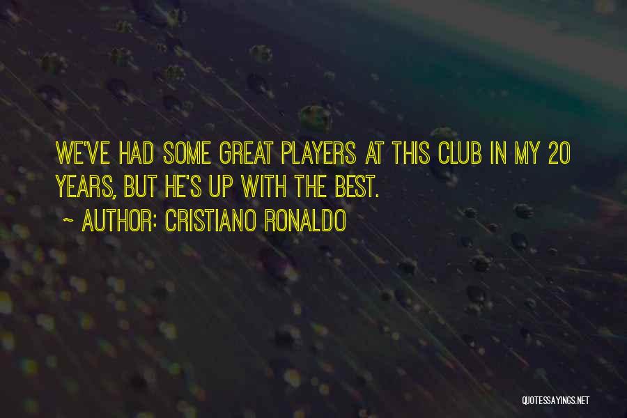 Cristiano Ronaldo Quotes: We've Had Some Great Players At This Club In My 20 Years, But He's Up With The Best.