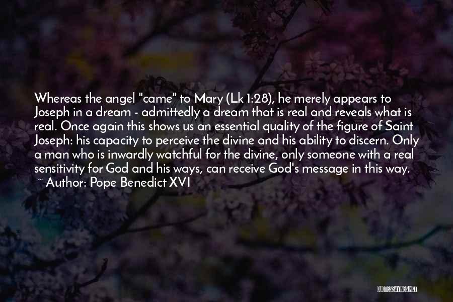 Pope Benedict XVI Quotes: Whereas The Angel Came To Mary (lk 1:28), He Merely Appears To Joseph In A Dream - Admittedly A Dream