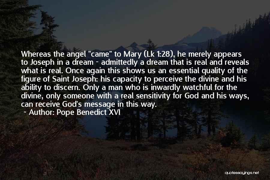 Pope Benedict XVI Quotes: Whereas The Angel Came To Mary (lk 1:28), He Merely Appears To Joseph In A Dream - Admittedly A Dream