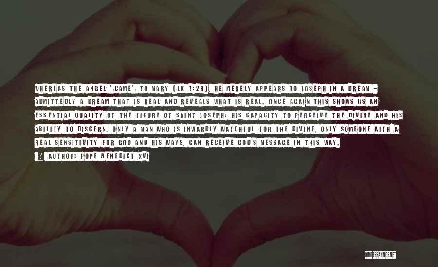 Pope Benedict XVI Quotes: Whereas The Angel Came To Mary (lk 1:28), He Merely Appears To Joseph In A Dream - Admittedly A Dream