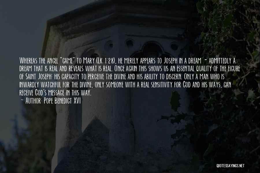 Pope Benedict XVI Quotes: Whereas The Angel Came To Mary (lk 1:28), He Merely Appears To Joseph In A Dream - Admittedly A Dream