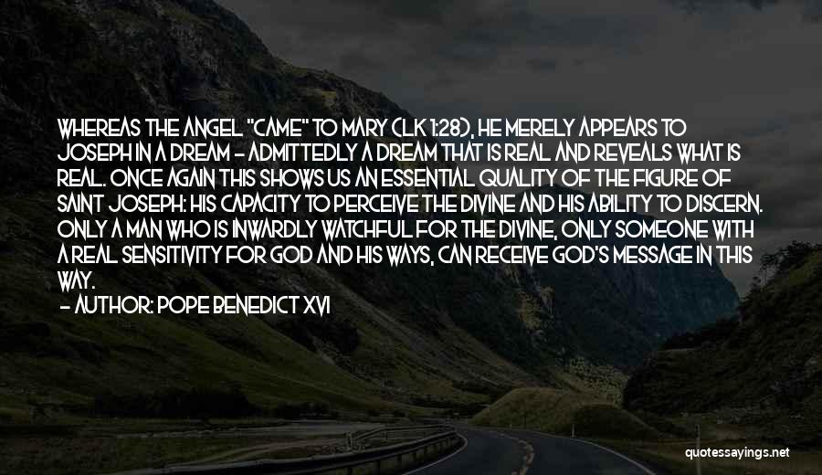 Pope Benedict XVI Quotes: Whereas The Angel Came To Mary (lk 1:28), He Merely Appears To Joseph In A Dream - Admittedly A Dream