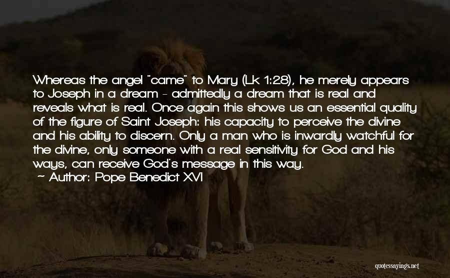 Pope Benedict XVI Quotes: Whereas The Angel Came To Mary (lk 1:28), He Merely Appears To Joseph In A Dream - Admittedly A Dream