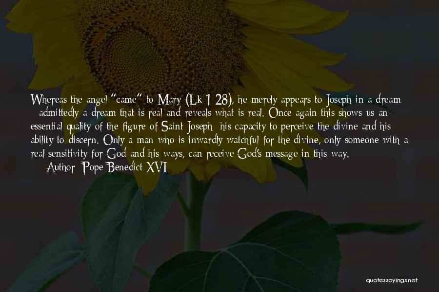 Pope Benedict XVI Quotes: Whereas The Angel Came To Mary (lk 1:28), He Merely Appears To Joseph In A Dream - Admittedly A Dream