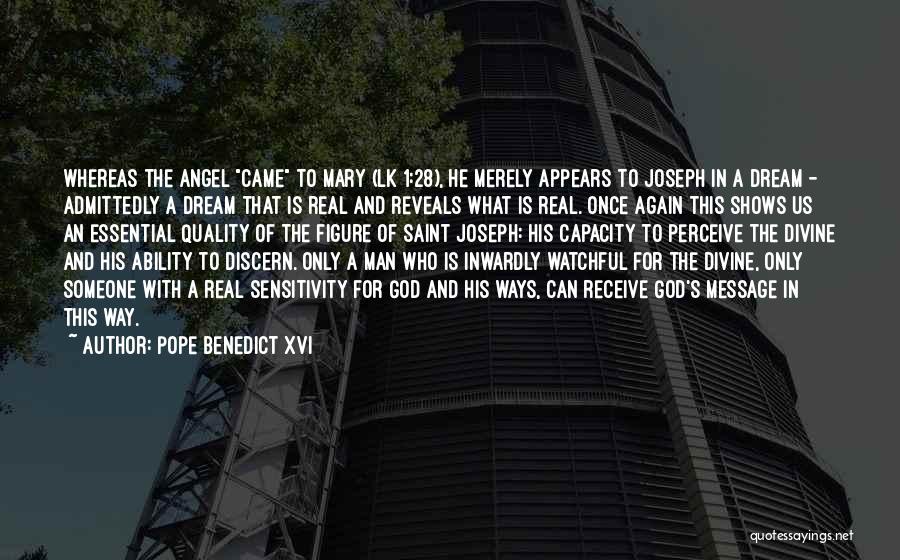 Pope Benedict XVI Quotes: Whereas The Angel Came To Mary (lk 1:28), He Merely Appears To Joseph In A Dream - Admittedly A Dream