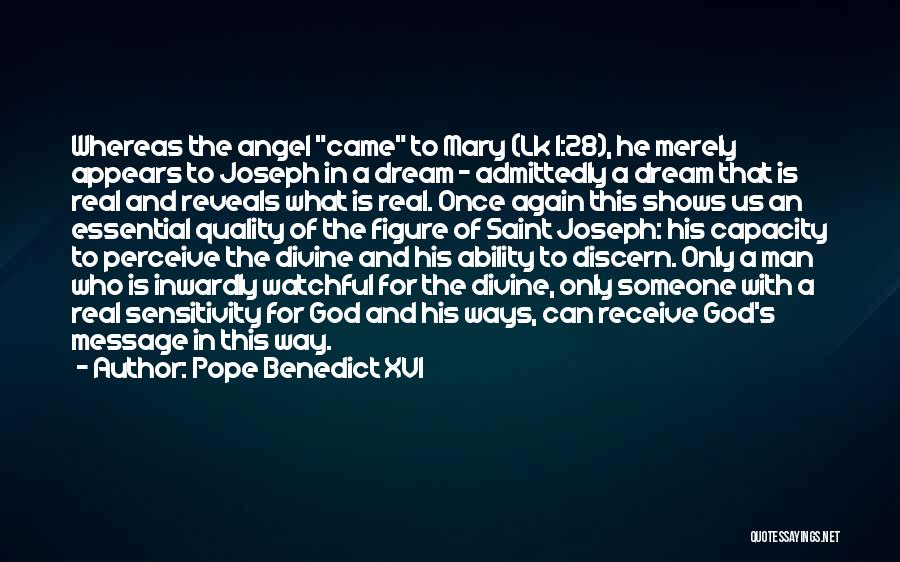 Pope Benedict XVI Quotes: Whereas The Angel Came To Mary (lk 1:28), He Merely Appears To Joseph In A Dream - Admittedly A Dream