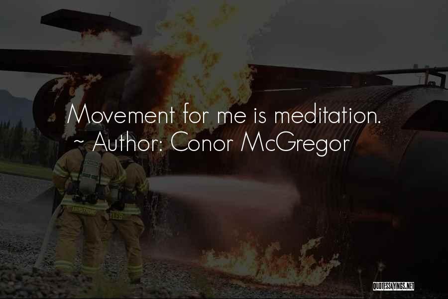 Conor McGregor Quotes: Movement For Me Is Meditation.