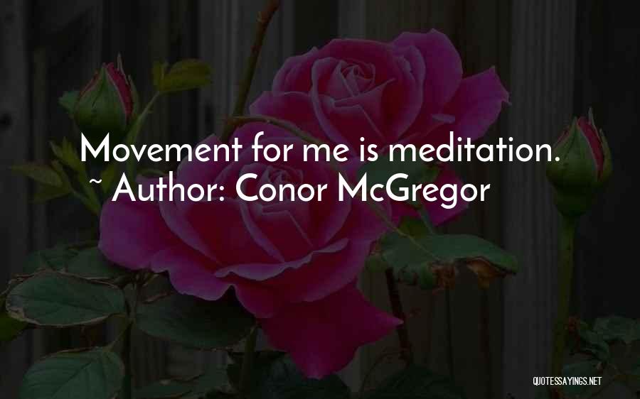 Conor McGregor Quotes: Movement For Me Is Meditation.