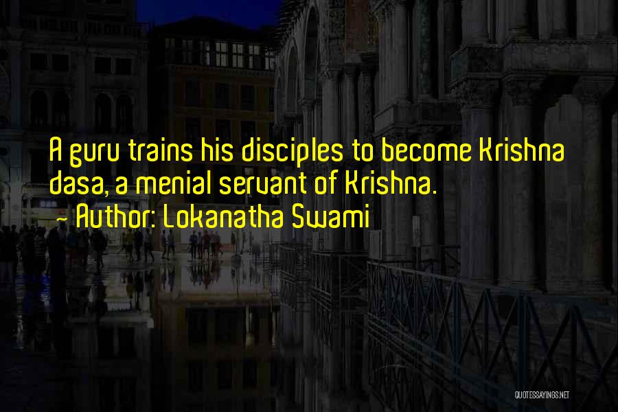 Lokanatha Swami Quotes: A Guru Trains His Disciples To Become Krishna Dasa, A Menial Servant Of Krishna.
