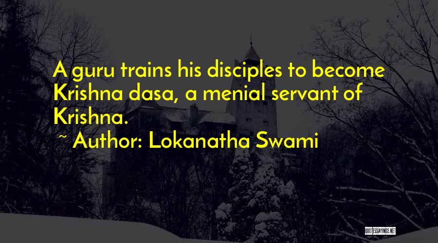 Lokanatha Swami Quotes: A Guru Trains His Disciples To Become Krishna Dasa, A Menial Servant Of Krishna.