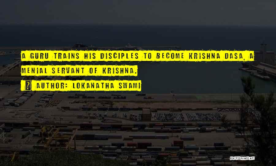 Lokanatha Swami Quotes: A Guru Trains His Disciples To Become Krishna Dasa, A Menial Servant Of Krishna.