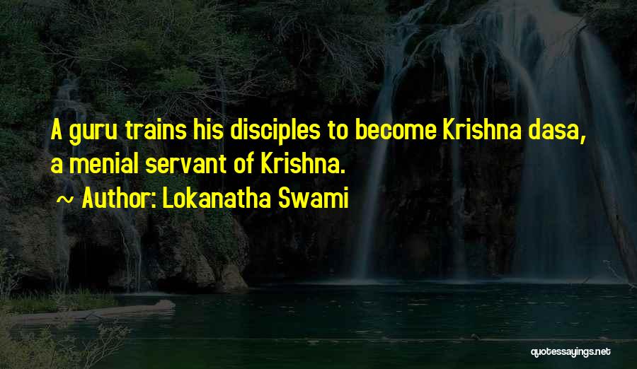 Lokanatha Swami Quotes: A Guru Trains His Disciples To Become Krishna Dasa, A Menial Servant Of Krishna.