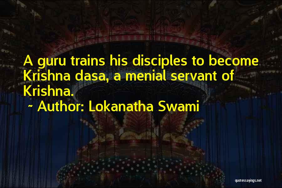 Lokanatha Swami Quotes: A Guru Trains His Disciples To Become Krishna Dasa, A Menial Servant Of Krishna.