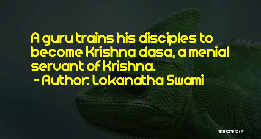 Lokanatha Swami Quotes: A Guru Trains His Disciples To Become Krishna Dasa, A Menial Servant Of Krishna.