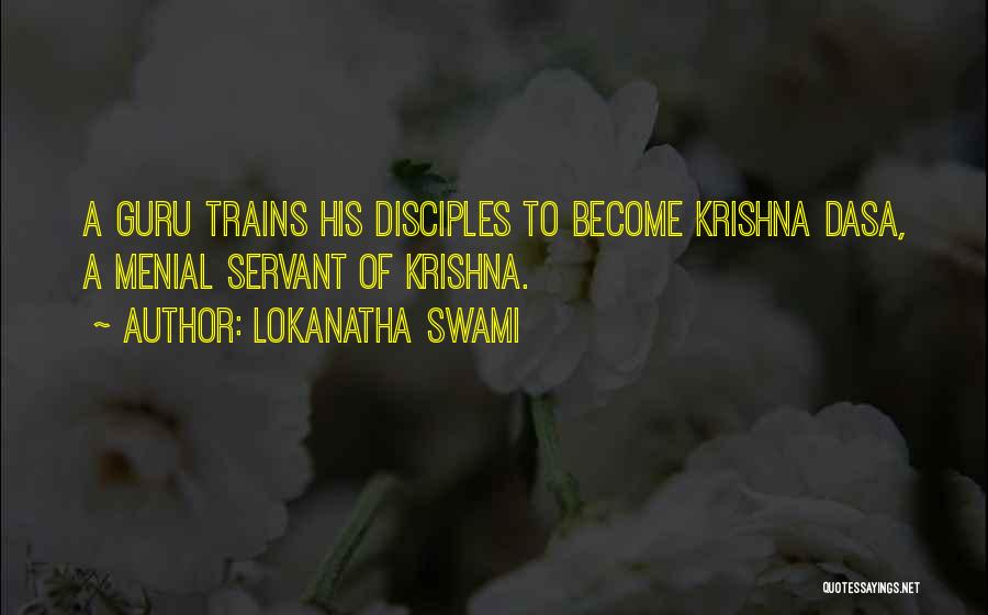 Lokanatha Swami Quotes: A Guru Trains His Disciples To Become Krishna Dasa, A Menial Servant Of Krishna.